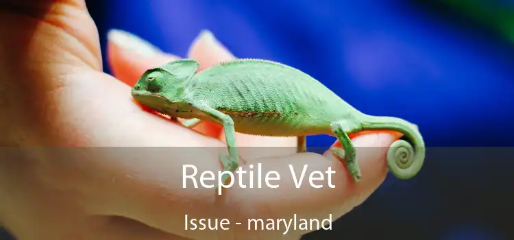 Reptile Vet Issue - maryland